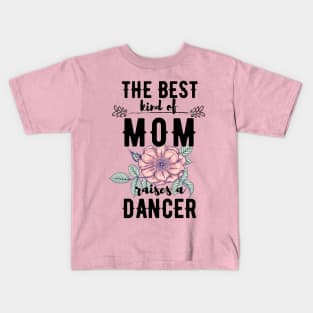 The best kind of mom raises a dancer Kids T-Shirt